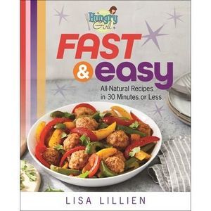 Hungry Girl Fast & Easy: All Natural Recipes in 30 Minutes or Less -- Lisa Lilli